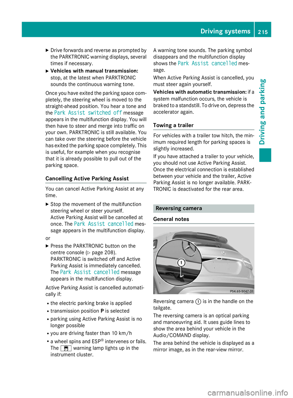 MERCEDES-BENZ GLA SUV 2013  Owners Manual X
Drive forwards and reverse as prompted by
the PARKTRONIC warning displays, several
times if necessary.
X Vehicles with manual transmission:
stop, at the latest when PARKTRONIC
sounds the continuous 