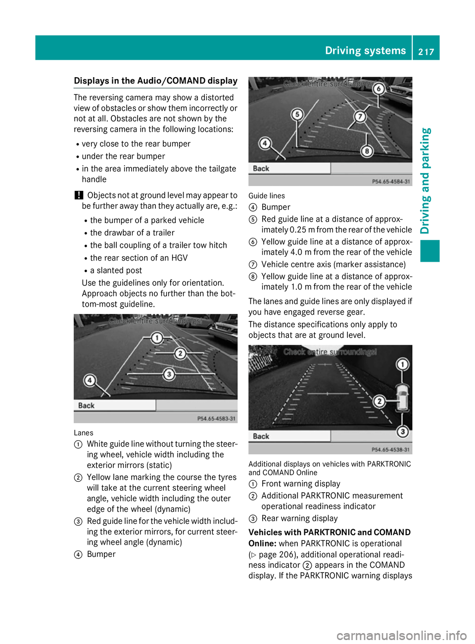 MERCEDES-BENZ GLA SUV 2013  Owners Manual Displays in the Audio/COMAND display
The reversing camera may show a distorted
view of obstacles or show them incorrectly or not at all. Obstacles are not shown by the
reversing camera in the followin