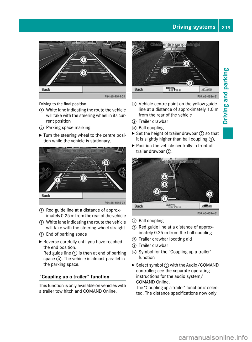 MERCEDES-BENZ GLA SUV 2013 Owners Manual Driving to the final position
:
White lane indicating the route the vehicle
will take with the steering wheel in its cur-
rent position
; Parking space marking
X Turn the steering wheel to the centre MERCEDES-BENZ GLA SUV 2013 Owners Manual Driving to the final position
:
White lane indicating the route the vehicle
will take with the steering wheel in its cur-
rent position
; Parking space marking
X Turn the steering wheel to the centre