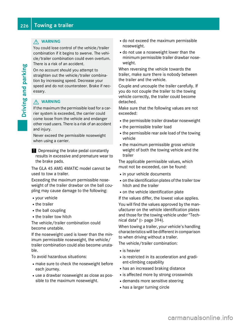MERCEDES-BENZ GLA SUV 2013 Owners Manual G
WARNING
You could lose control of the vehicle/trailer
combination if it begins to swerve. The vehi-
cle/trailer combination could even overturn.
There is a risk of an accident.
On no account should MERCEDES-BENZ GLA SUV 2013 Owners Manual G
WARNING
You could lose control of the vehicle/trailer
combination if it begins to swerve. The vehi-
cle/trailer combination could even overturn.
There is a risk of an accident.
On no account should