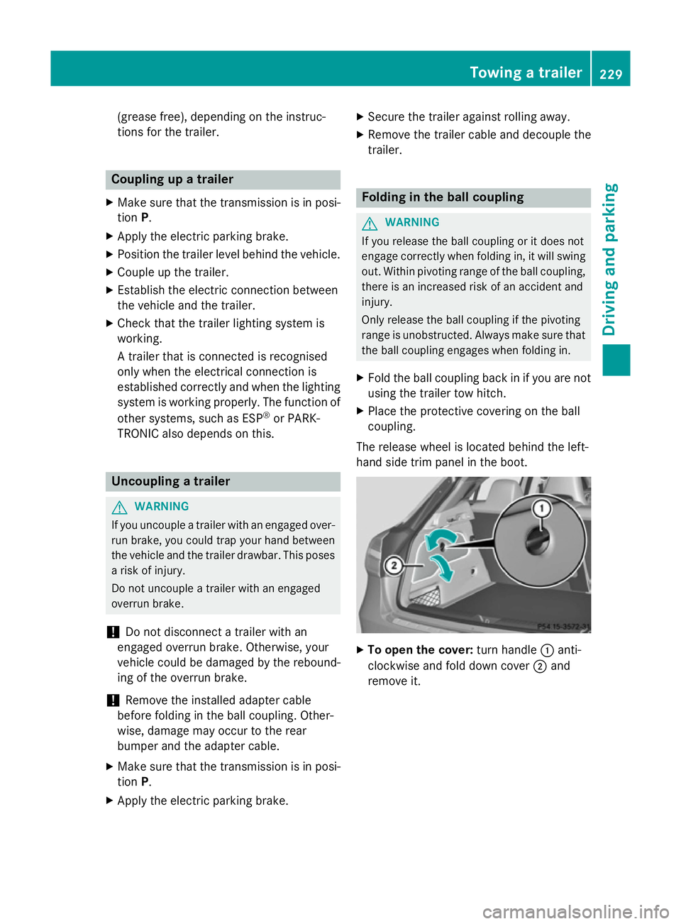 MERCEDES-BENZ GLA SUV 2013 Owners Manual (grease free), depending on the instruc-
tions for the trailer.
Coupling up a trailer
X Make sure that the transmission is in posi-
tion P.
X Apply the electric parking brake.
X Position the trailer l MERCEDES-BENZ GLA SUV 2013 Owners Manual (grease free), depending on the instruc-
tions for the trailer.
Coupling up a trailer
X Make sure that the transmission is in posi-
tion P.
X Apply the electric parking brake.
X Position the trailer l
