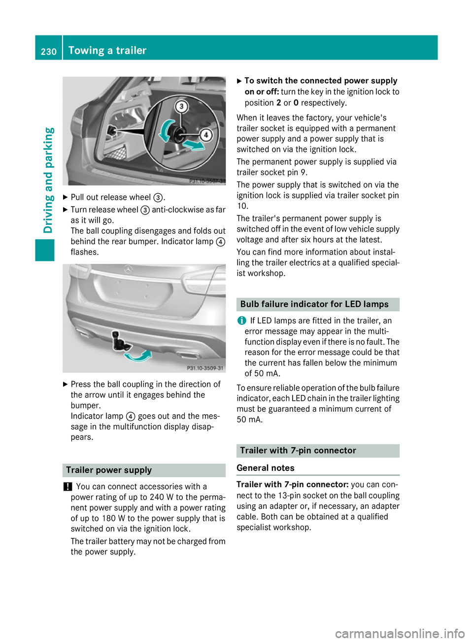 MERCEDES-BENZ GLA SUV 2013 Owners Manual X
Pull out release wheel =.
X Turn release wheel =anti-clockwise as far
as it will go.
The ball coupling disengages and folds out
behind the rear bumper. Indicator lamp ?
flashes. X
Press the ball cou MERCEDES-BENZ GLA SUV 2013 Owners Manual X
Pull out release wheel =.
X Turn release wheel =anti-clockwise as far
as it will go.
The ball coupling disengages and folds out
behind the rear bumper. Indicator lamp ?
flashes. X
Press the ball cou
