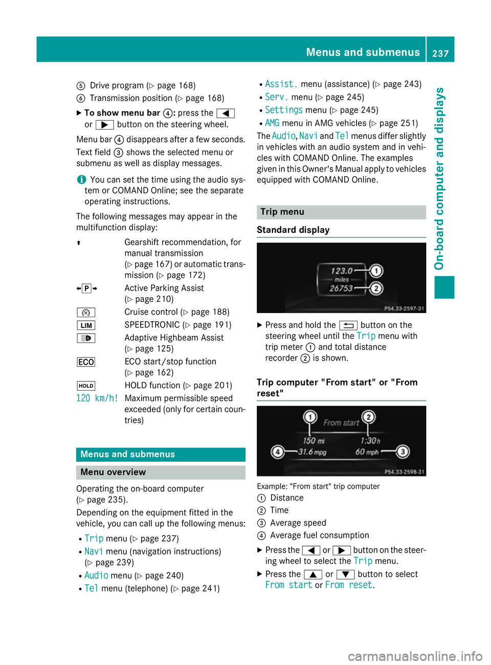 MERCEDES-BENZ GLA SUV 2013 Owners Manual A
Drive program (Y page 168)
B Transmission position (Y page 168)
X To show menu bar ?:press the =
or ; button on the steering wheel.
Menu bar ?disappears after a few seconds.
Text field =shows the se MERCEDES-BENZ GLA SUV 2013 Owners Manual A
Drive program (Y page 168)
B Transmission position (Y page 168)
X To show menu bar ?:press the =
or ; button on the steering wheel.
Menu bar ?disappears after a few seconds.
Text field =shows the se