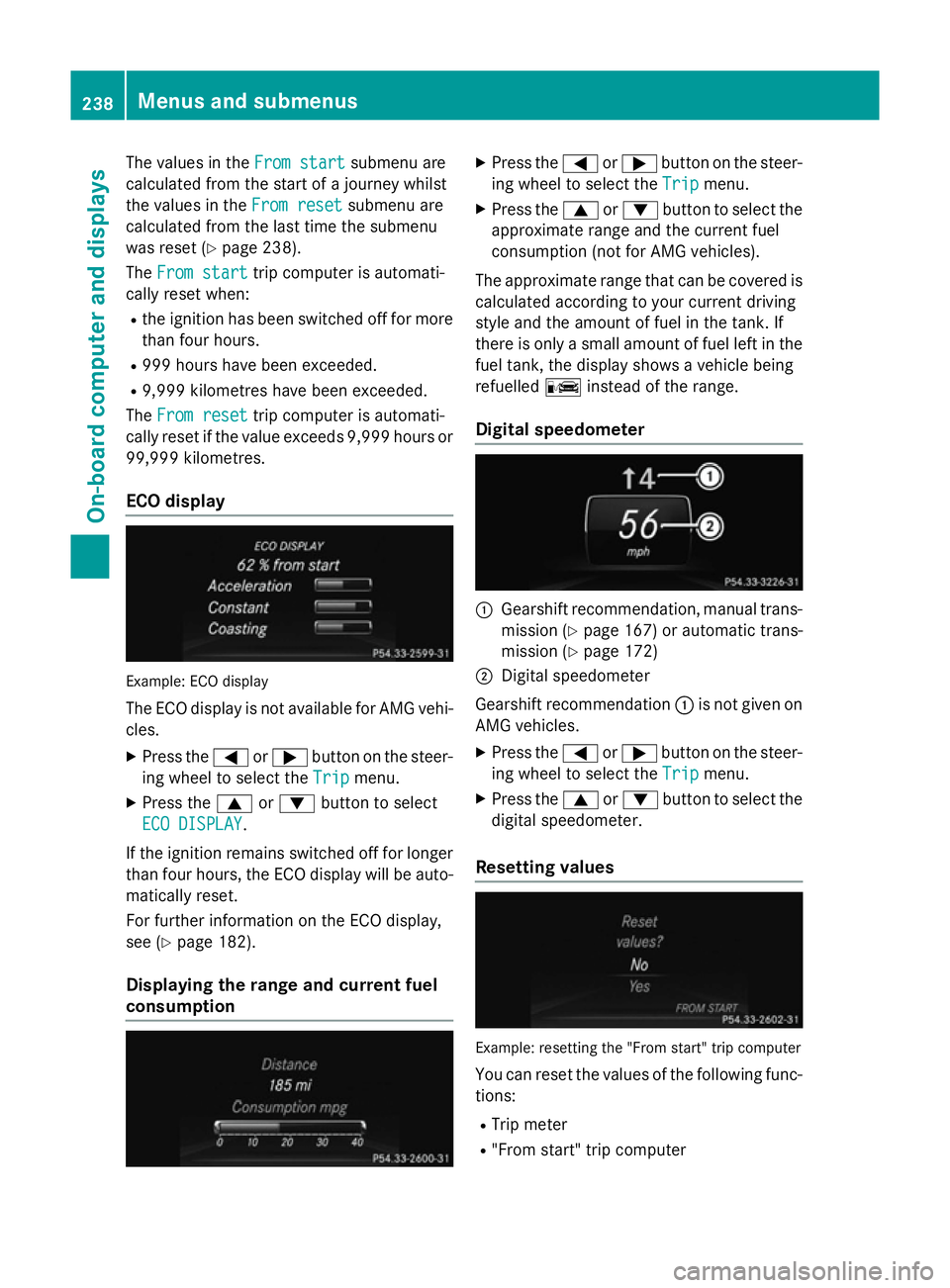 MERCEDES-BENZ GLA SUV 2013 Owners Manual The values in the
From start
From startsubmenu are
calculated from the start of a journey whilst
the values in the From reset
From resetsubmenu are
calculated from the last time the submenu
was reset MERCEDES-BENZ GLA SUV 2013 Owners Manual The values in the
From start
From startsubmenu are
calculated from the start of a journey whilst
the values in the From reset
From resetsubmenu are
calculated from the last time the submenu
was reset