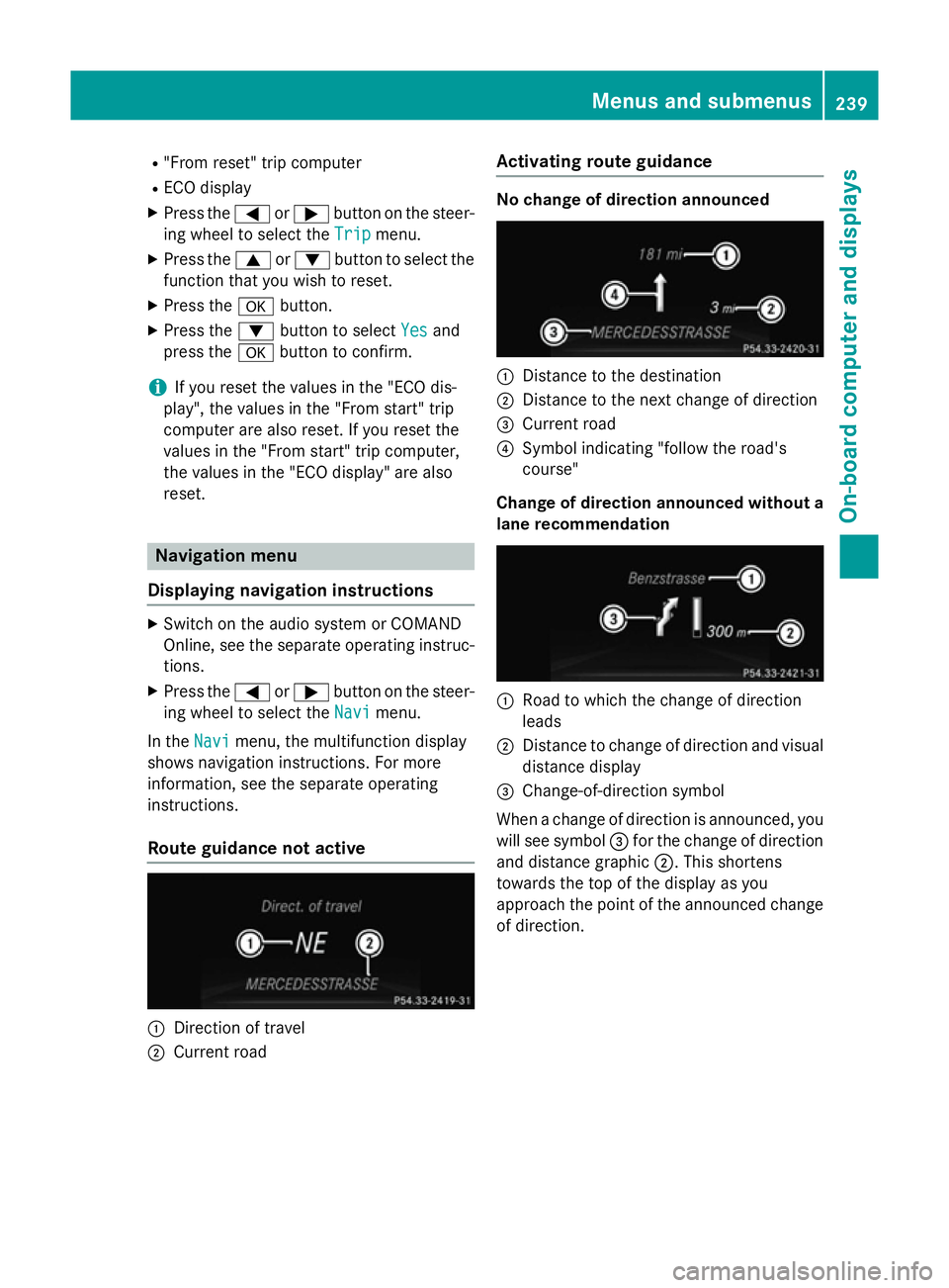 MERCEDES-BENZ GLA SUV 2013 Owners Manual R
"From reset" trip computer
R ECO display
X Press the =or; button on the steer-
ing wheel to select the Trip
Tripmenu.
X Press the 9or: button to select the
function that you wish to reset.
X MERCEDES-BENZ GLA SUV 2013 Owners Manual R
"From reset" trip computer
R ECO display
X Press the =or; button on the steer-
ing wheel to select the Trip
Tripmenu.
X Press the 9or: button to select the
function that you wish to reset.
X