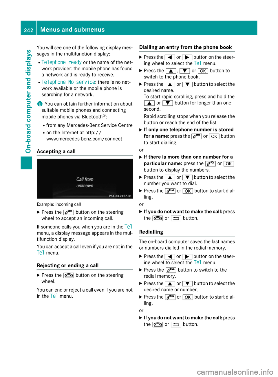 MERCEDES-BENZ GLA SUV 2013 Owners Manual You will see one of the following display mes-
sages in the multifunction display:
R Telephone ready
Telephone ready or the name of the net-
work provider: the mobile phone has found a network and is MERCEDES-BENZ GLA SUV 2013 Owners Manual You will see one of the following display mes-
sages in the multifunction display:
R Telephone ready
Telephone ready or the name of the net-
work provider: the mobile phone has found a network and is