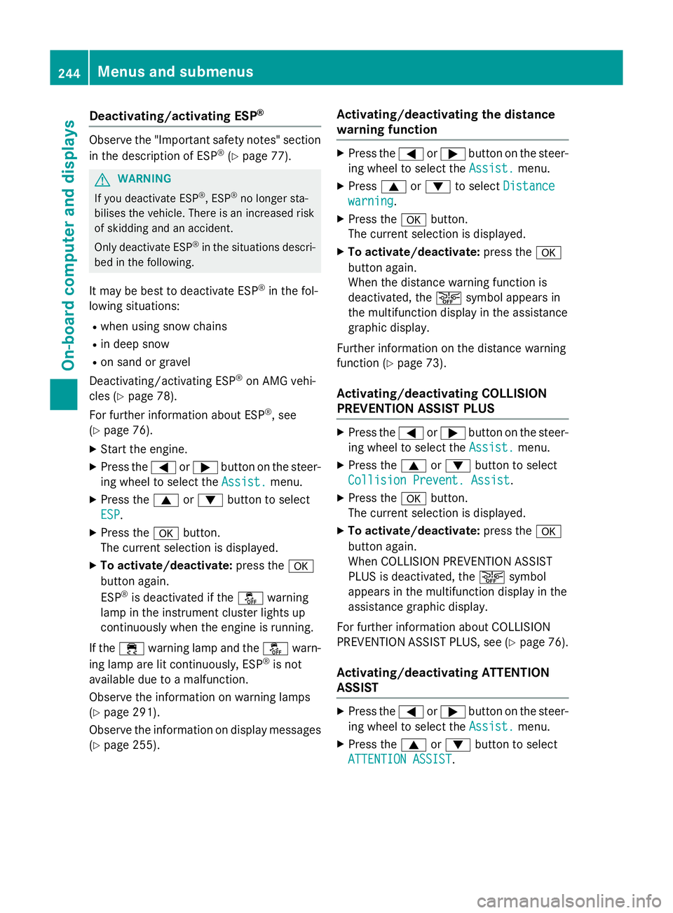 MERCEDES-BENZ GLA SUV 2013 Owners Manual Deactivating/activating ESP
®Observe the "Important safety notes" section
in the description of ESP ®
(Y page 77). G
WARNING
If you deactivate ESP ®
, ESP ®
no longer sta-
bilises the vehi MERCEDES-BENZ GLA SUV 2013 Owners Manual Deactivating/activating ESP
®Observe the "Important safety notes" section
in the description of ESP ®
(Y page 77). G
WARNING
If you deactivate ESP ®
, ESP ®
no longer sta-
bilises the vehi