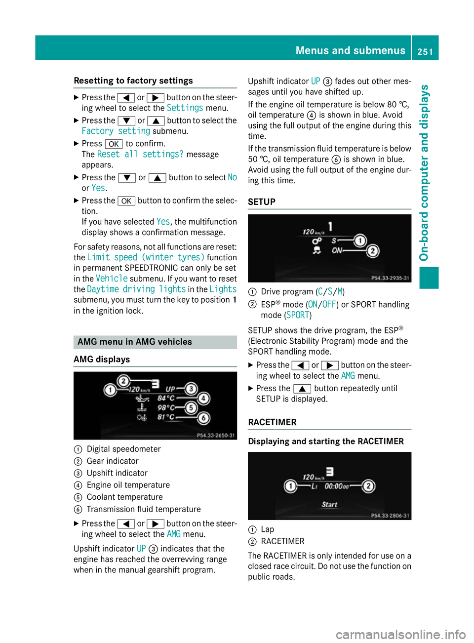 MERCEDES-BENZ GLA SUV 2013 Owners Manual Resetting to factory settings
X
Press the =or; button on the steer-
ing wheel to select the Settings
Settings menu.
X Press the :or9 button to select the
Factory setting
Factory setting submenu.
X Pre MERCEDES-BENZ GLA SUV 2013 Owners Manual Resetting to factory settings
X
Press the =or; button on the steer-
ing wheel to select the Settings
Settings menu.
X Press the :or9 button to select the
Factory setting
Factory setting submenu.
X Pre