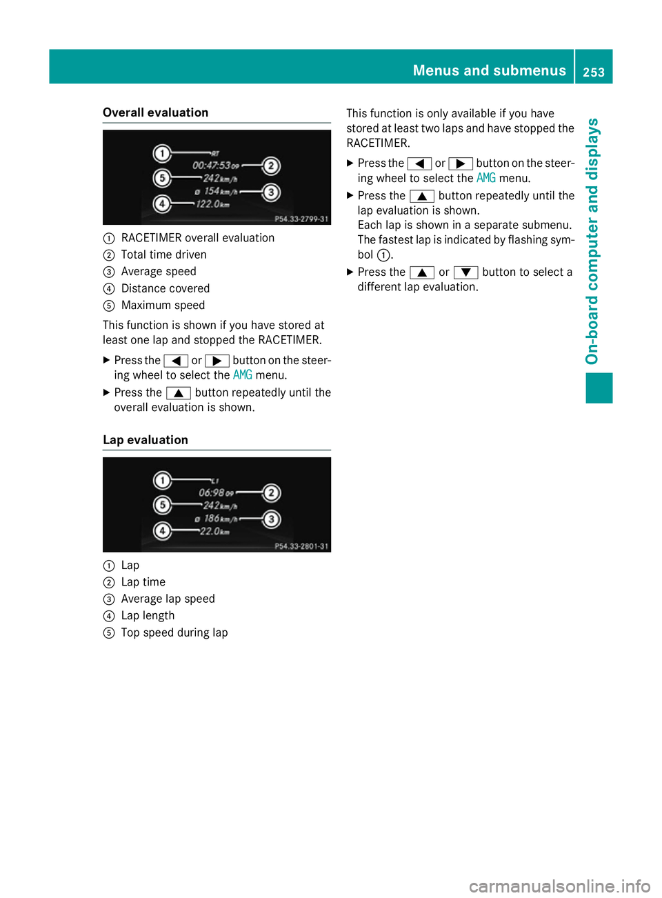 MERCEDES-BENZ GLA SUV 2013  Owners Manual Overall evaluation
:
RACETIMER overall evaluation
; Total time driven
= Average speed
? Distance covered
A Maximum speed
This function is shown if you have stored at
least one lap and stopped the RACE