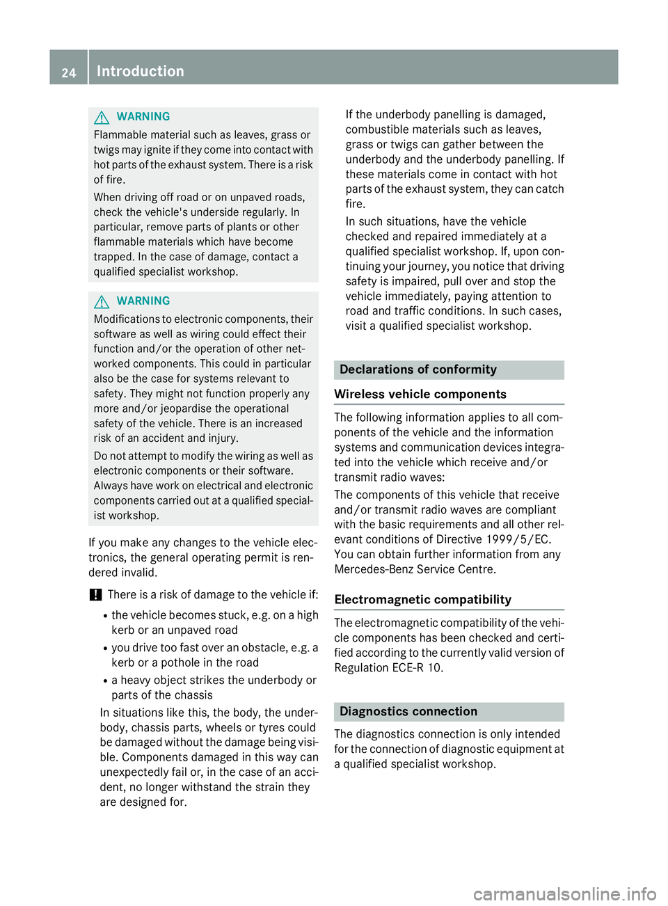 MERCEDES-BENZ GLA SUV 2013 Owners Manual G
WARNING
Flammable material such as leaves, grass or
twigs may ignite if they come into contact with hot parts of the exhaust system. There is a risk of fire.
When driving off road or on unpaved road MERCEDES-BENZ GLA SUV 2013 Owners Manual G
WARNING
Flammable material such as leaves, grass or
twigs may ignite if they come into contact with hot parts of the exhaust system. There is a risk of fire.
When driving off road or on unpaved road