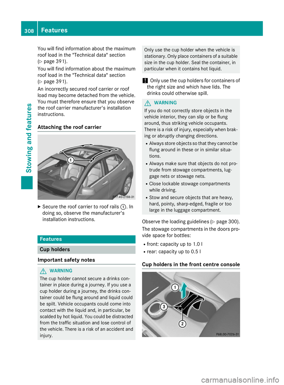 MERCEDES-BENZ GLA SUV 2013 Owners Manual You will find information about the maximum
roof load in the "Technical data" section
(Y page 391).
You will find information about the maximum roof load in the "Technical data" sectio MERCEDES-BENZ GLA SUV 2013 Owners Manual You will find information about the maximum
roof load in the "Technical data" section
(Y page 391).
You will find information about the maximum roof load in the "Technical data" sectio