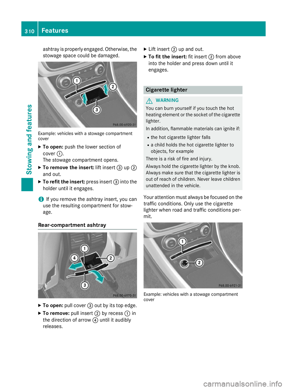 MERCEDES-BENZ GLA SUV 2013 Owners Manual ashtray is properly engaged. Otherwise, the
stowage space could be damaged. Example: vehicles with a stowage compartment
cover
X To open: push the lower section of
cover :.
The stowage compartment ope MERCEDES-BENZ GLA SUV 2013 Owners Manual ashtray is properly engaged. Otherwise, the
stowage space could be damaged. Example: vehicles with a stowage compartment
cover
X To open: push the lower section of
cover :.
The stowage compartment ope