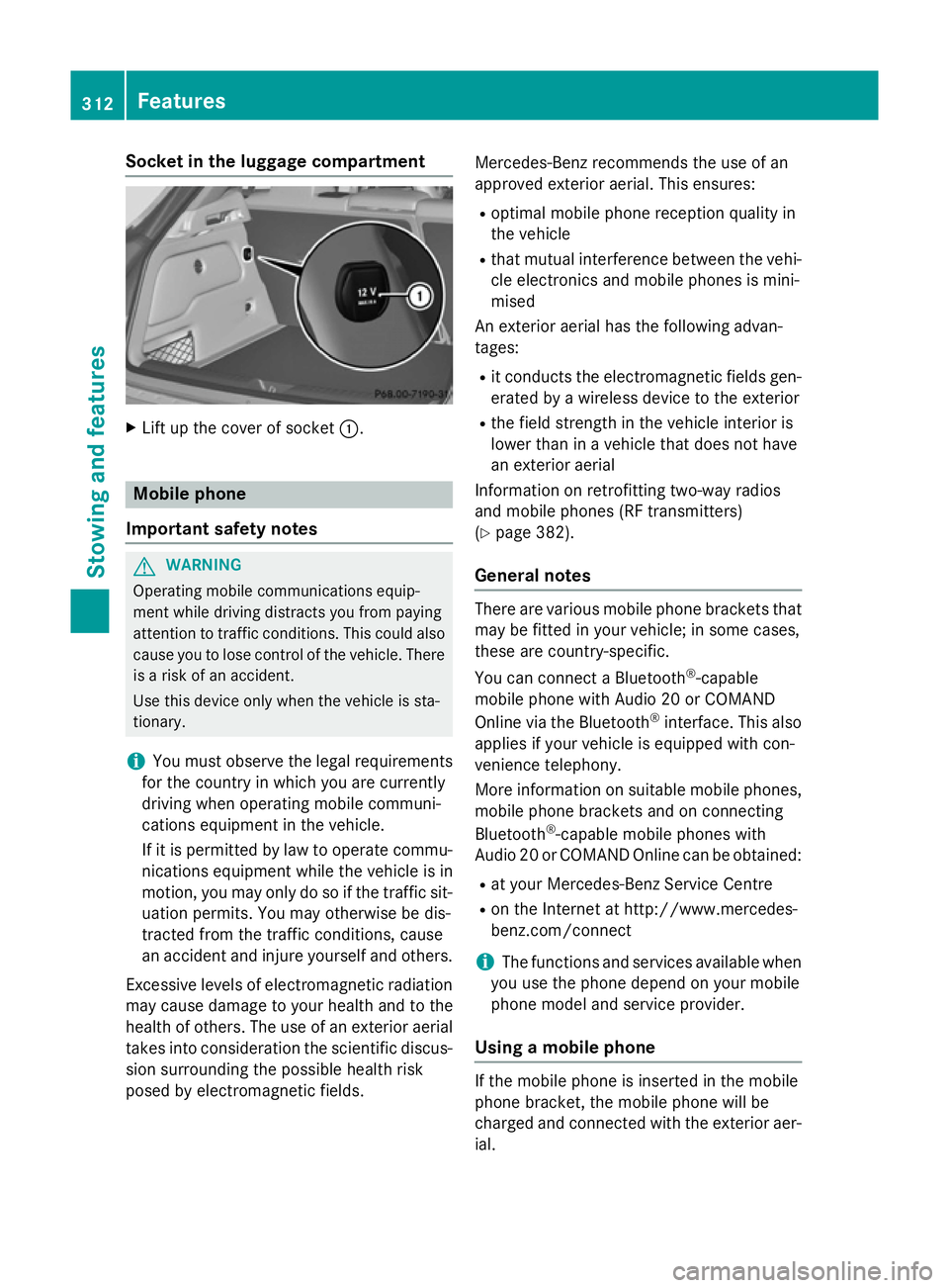 MERCEDES-BENZ GLA SUV 2013 Owners Manual Socket in the luggage compartment
X
Lift up the cover of socket :.Mobile phone
Important safety notes G
WARNING
Operating mobile communications equip-
ment while driving distracts you from paying
atte MERCEDES-BENZ GLA SUV 2013 Owners Manual Socket in the luggage compartment
X
Lift up the cover of socket :.Mobile phone
Important safety notes G
WARNING
Operating mobile communications equip-
ment while driving distracts you from paying
atte