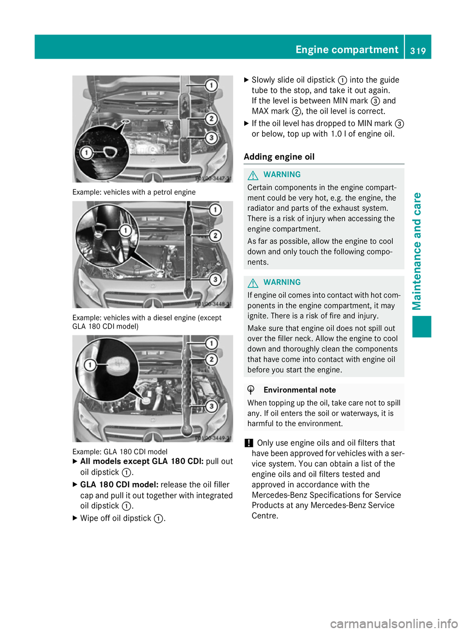 MERCEDES-BENZ GLA SUV 2013  Owners Manual Example: vehicles with a petrol engine
Example: vehicles with a diesel engine (except
GLA 180 CDI model) Example: GLA 180 CDI model
X
All models except GLA 180 CDI: pull out
oil dipstick :.
X GLA 180 
