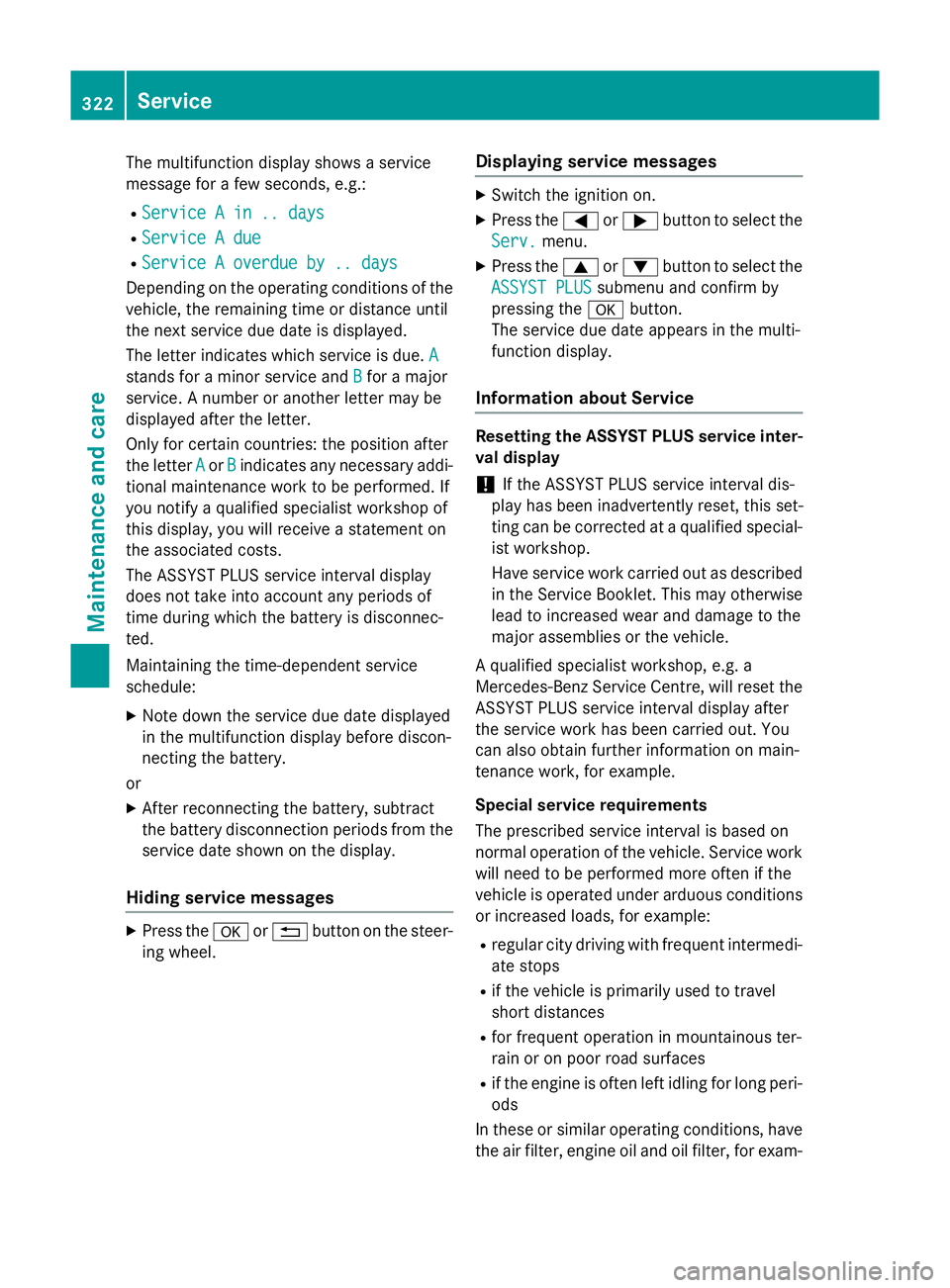 MERCEDES-BENZ GLA SUV 2013  Owners Manual The multifunction display shows a service
message for a few seconds, e.g.:
R Service A in .. days
Service A in .. days
R Service A due
Service A due
R Service A overdue by .. days
Service A overdue by