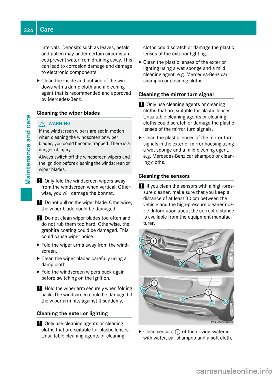 MERCEDES-BENZ GLA SUV 2013  Owners Manual intervals. Deposits such as leaves, petals
and pollen may under certain circumstan-
ces prevent water from draining away. This
can lead to corrosion damage and damage to electronic components.
X Clean