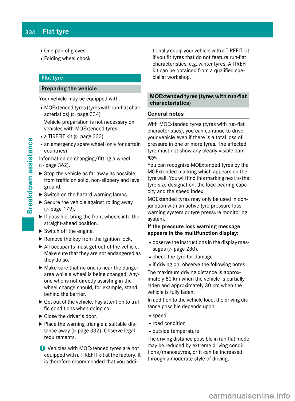 MERCEDES-BENZ GLA SUV 2013 Owners Manual R
One pair of gloves
R Folding wheel chock Flat tyre
Preparing the vehicle
Your vehicle may be equipped with: R MOExtended tyres (tyres with run-flat char-
acteristics) (Y page 334)
Vehicle preparatio MERCEDES-BENZ GLA SUV 2013 Owners Manual R
One pair of gloves
R Folding wheel chock Flat tyre
Preparing the vehicle
Your vehicle may be equipped with: R MOExtended tyres (tyres with run-flat char-
acteristics) (Y page 334)
Vehicle preparatio