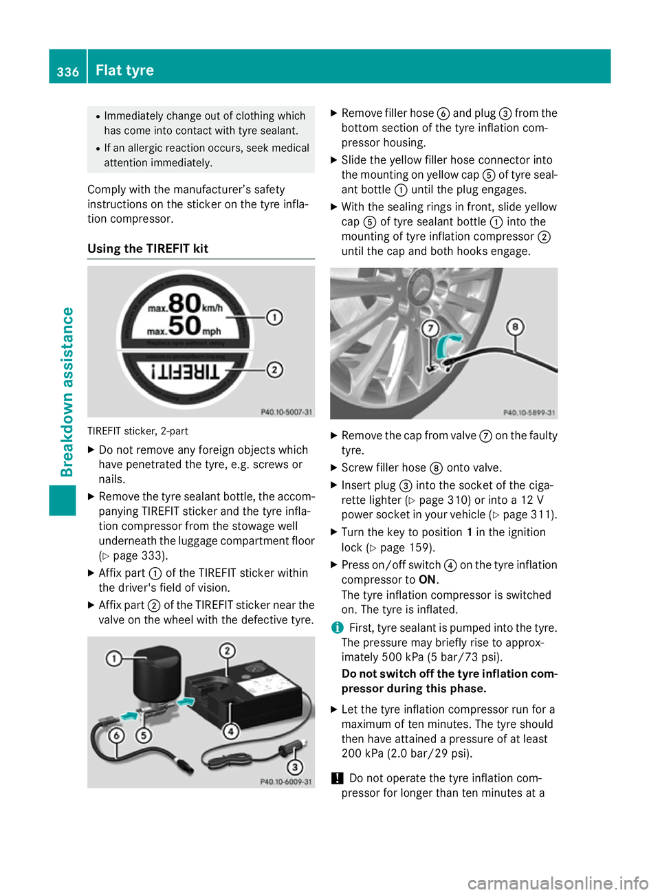 MERCEDES-BENZ GLA SUV 2013 Owners Manual R
Immediately change out of clothing which
has come into contact with tyre sealant.
R If an allergic reaction occurs, seek medical
attention immediately.
Comply with the manufacturer’s safety
instru MERCEDES-BENZ GLA SUV 2013 Owners Manual R
Immediately change out of clothing which
has come into contact with tyre sealant.
R If an allergic reaction occurs, seek medical
attention immediately.
Comply with the manufacturer’s safety
instru