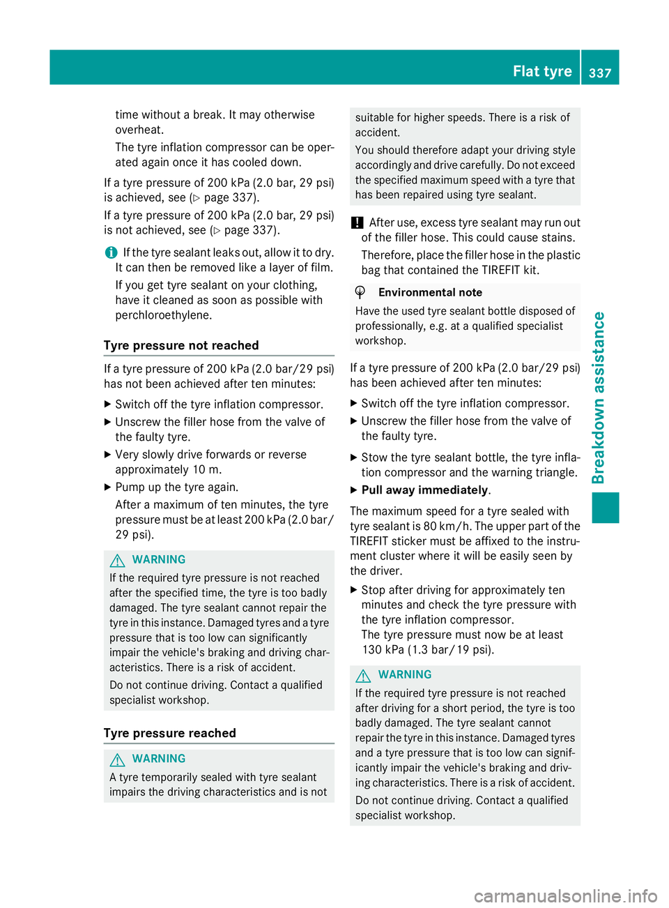 MERCEDES-BENZ GLA SUV 2013 Owners Manual time without a break. It may otherwise
overheat.
The tyre inflation compressor can be oper-
ated again once it has cooled down.
If a tyre pressure of 200 kPa (2.0 ba r,29 psi)
is achieved, see (Y page MERCEDES-BENZ GLA SUV 2013 Owners Manual time without a break. It may otherwise
overheat.
The tyre inflation compressor can be oper-
ated again once it has cooled down.
If a tyre pressure of 200 kPa (2.0 ba r,29 psi)
is achieved, see (Y page