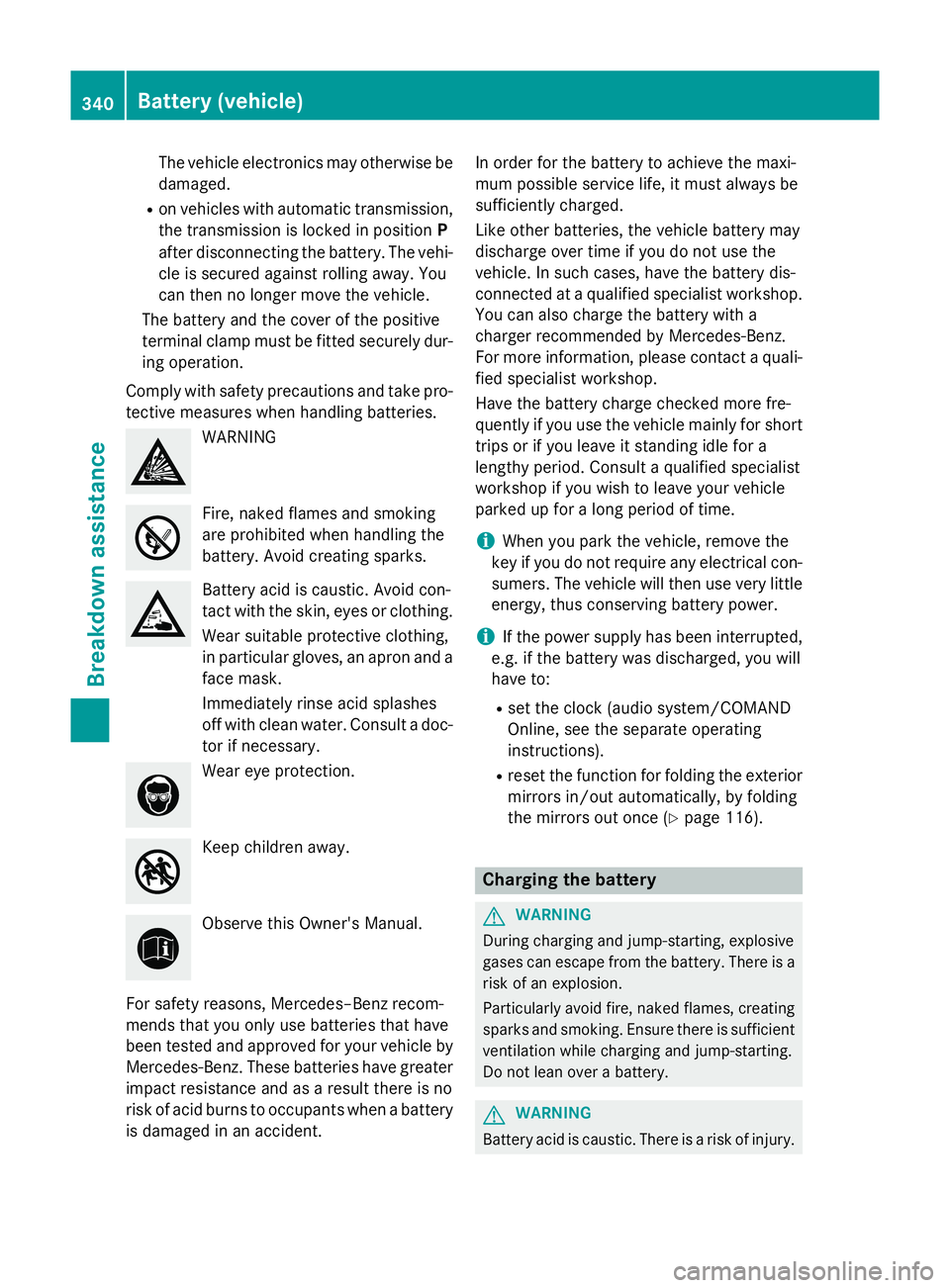 MERCEDES-BENZ GLA SUV 2013 Owners Manual The vehicle electronics may otherwise be
damaged.
R on vehicles with automatic transmission,
the transmission is locked in position P
after disconnecting the battery. The vehi-
cle is secured against MERCEDES-BENZ GLA SUV 2013 Owners Manual The vehicle electronics may otherwise be
damaged.
R on vehicles with automatic transmission,
the transmission is locked in position P
after disconnecting the battery. The vehi-
cle is secured against