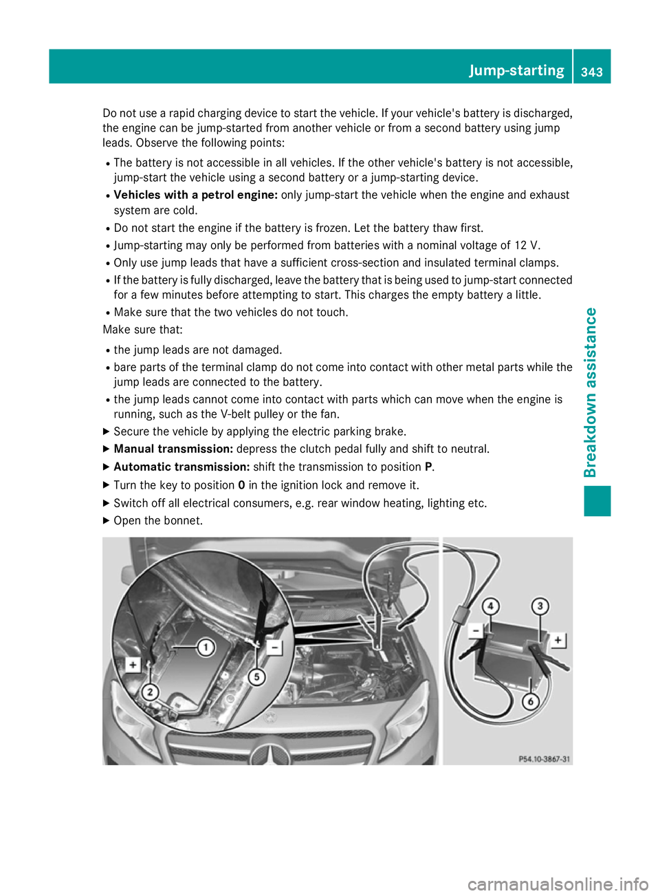 MERCEDES-BENZ GLA SUV 2013 Owners Manual Do not use a rapid charging device to start the vehicle. If your vehicle's battery is discharged,
the engine can be jump-started from another vehicle or from a second battery using jump
leads. Obs MERCEDES-BENZ GLA SUV 2013 Owners Manual Do not use a rapid charging device to start the vehicle. If your vehicle's battery is discharged,
the engine can be jump-started from another vehicle or from a second battery using jump
leads. Obs