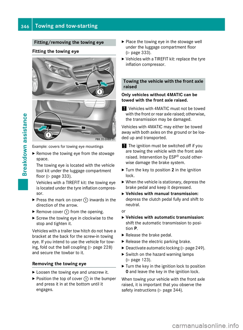 MERCEDES-BENZ GLA SUV 2013 Owners Manual Fitting/removing the towing eye
Fitting the towing eye Example: covers for towing eye mountings
X Remove the towing eye from the stowage
space.
The towing eye is located with the vehicle
tool kit unde MERCEDES-BENZ GLA SUV 2013 Owners Manual Fitting/removing the towing eye
Fitting the towing eye Example: covers for towing eye mountings
X Remove the towing eye from the stowage
space.
The towing eye is located with the vehicle
tool kit unde