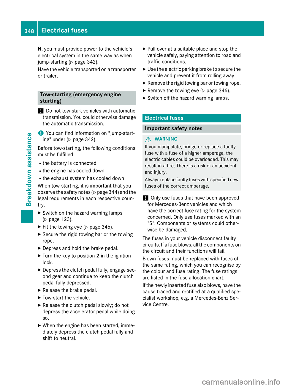 MERCEDES-BENZ GLA SUV 2013 Owners Manual N, you must provide power to the vehicle's
electrical system in the same way as when
jump-starting (Y page 342).
Have the vehicle transported on a transporter or trailer. Tow-starting (emergency e MERCEDES-BENZ GLA SUV 2013 Owners Manual N, you must provide power to the vehicle's
electrical system in the same way as when
jump-starting (Y page 342).
Have the vehicle transported on a transporter or trailer. Tow-starting (emergency e