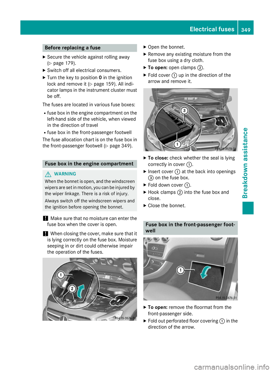 MERCEDES-BENZ GLA SUV 2013 Owners Manual Before replacing a fuse
X Secure the vehicle against rolling away
(Y page 179).
X Switch off all electrical consumers.
X Turn the key to position 0in the ignition
lock and remove it (Y page 159). All MERCEDES-BENZ GLA SUV 2013 Owners Manual Before replacing a fuse
X Secure the vehicle against rolling away
(Y page 179).
X Switch off all electrical consumers.
X Turn the key to position 0in the ignition
lock and remove it (Y page 159). All