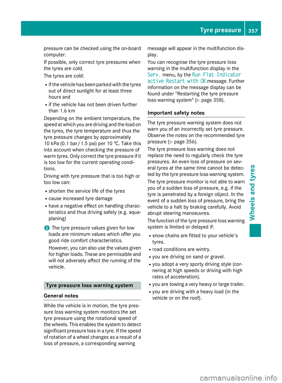 MERCEDES-BENZ GLA SUV 2013 Owners Manual pressure can be checked using the on-board
computer.
If possible, only correct tyre pressures when
the tyres are cold.
The tyres are cold:
R if the vehicle has been parked with the tyres
out of direct MERCEDES-BENZ GLA SUV 2013 Owners Manual pressure can be checked using the on-board
computer.
If possible, only correct tyre pressures when
the tyres are cold.
The tyres are cold:
R if the vehicle has been parked with the tyres
out of direct