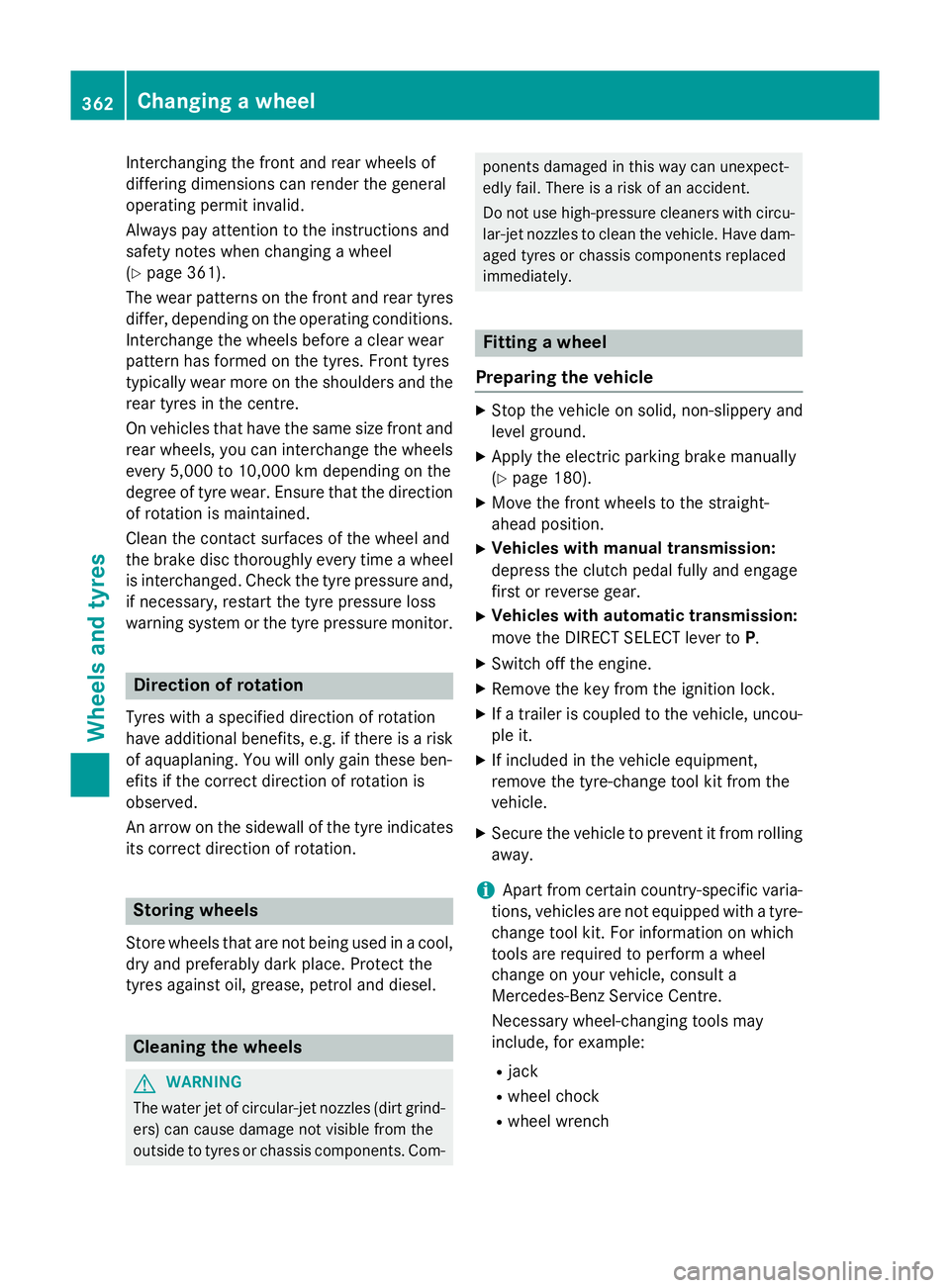 MERCEDES-BENZ GLA SUV 2013 Owners Manual Interchanging the front and rear wheels of
differing dimensions can render the general
operating permit invalid.
Always pay attention to the instructions and
safety notes when changing a wheel
(Y page MERCEDES-BENZ GLA SUV 2013 Owners Manual Interchanging the front and rear wheels of
differing dimensions can render the general
operating permit invalid.
Always pay attention to the instructions and
safety notes when changing a wheel
(Y page