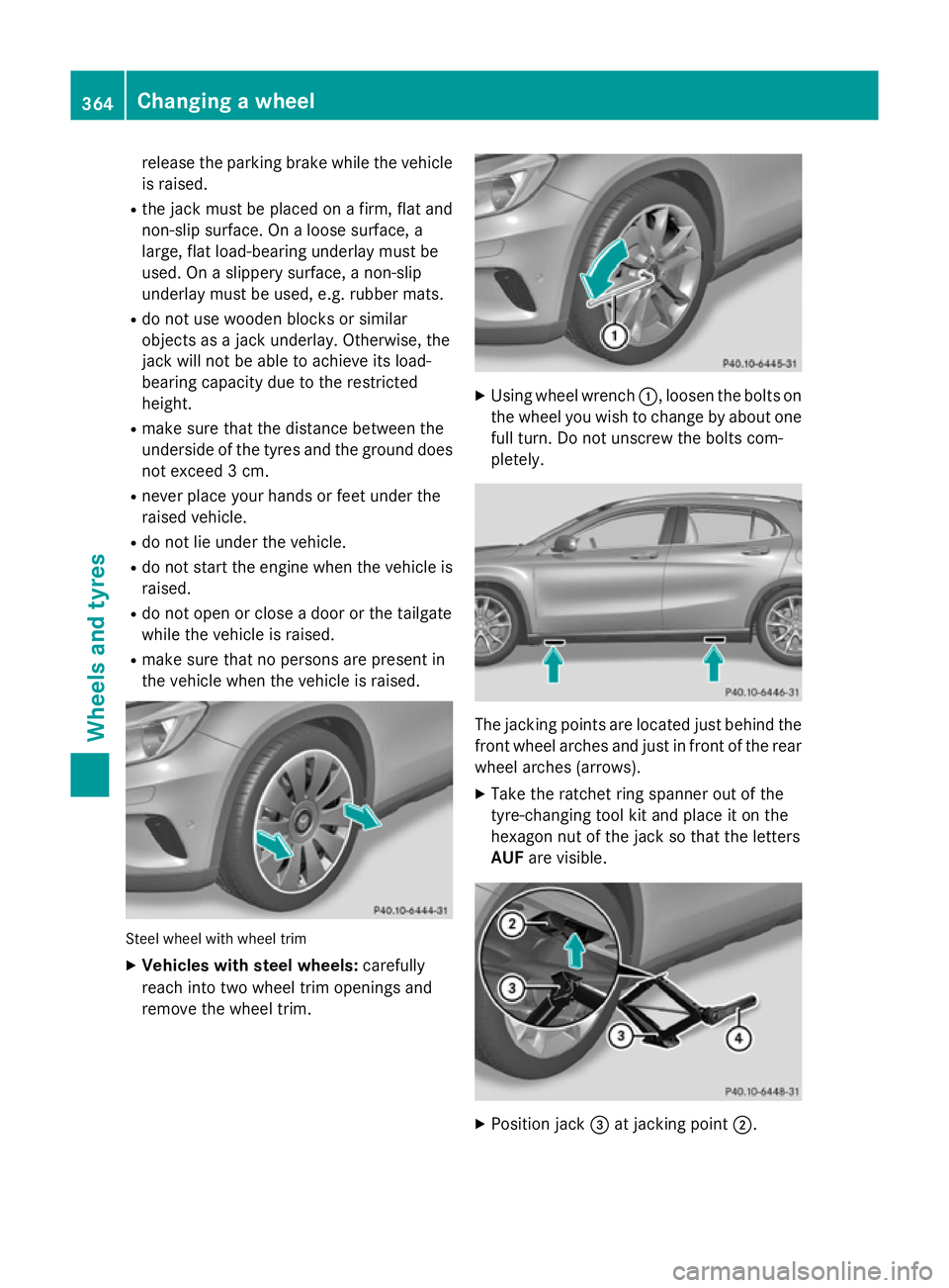 MERCEDES-BENZ GLA SUV 2013 Owners Manual release the parking brake while the vehicle
is raised.
R the jack must be placed on a firm, flat and
non-slip surface. On a loose surface, a
large, flat load-bearing underlay must be
used. On a slippe MERCEDES-BENZ GLA SUV 2013 Owners Manual release the parking brake while the vehicle
is raised.
R the jack must be placed on a firm, flat and
non-slip surface. On a loose surface, a
large, flat load-bearing underlay must be
used. On a slippe