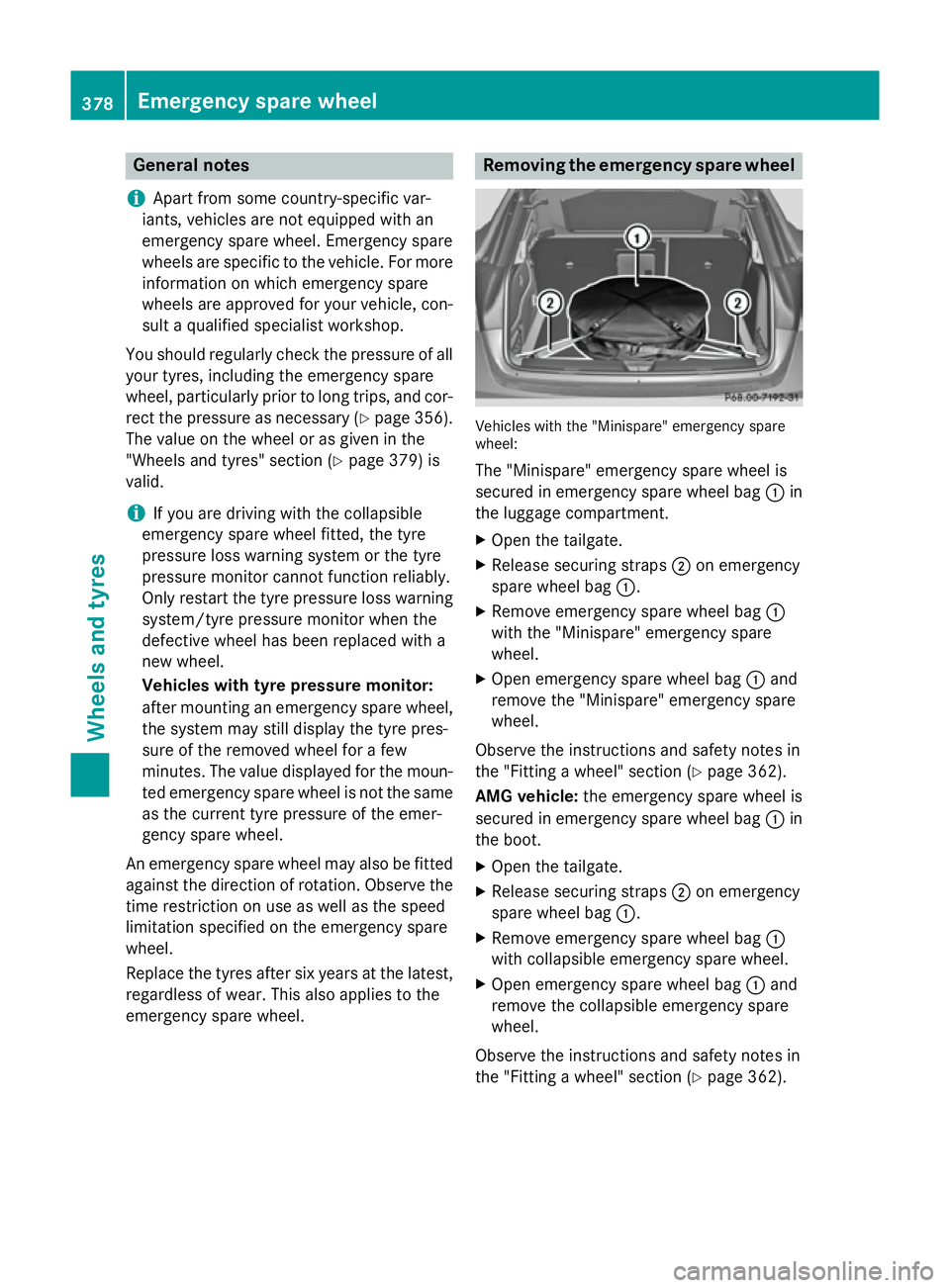 MERCEDES-BENZ GLA SUV 2013 Owners Manual General notes
i Apart from some country-specific var-
iants, vehicles are not equipped with an
emergency spare wheel. Emergency spare
wheels are specific to the vehicle. For more information on which MERCEDES-BENZ GLA SUV 2013 Owners Manual General notes
i Apart from some country-specific var-
iants, vehicles are not equipped with an
emergency spare wheel. Emergency spare
wheels are specific to the vehicle. For more information on which