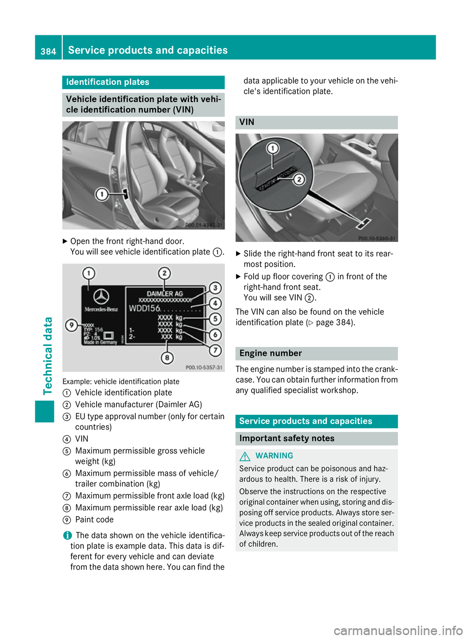 MERCEDES-BENZ GLA SUV 2013 Owners Manual Identification plates
Vehicle identification plate with vehi-
cle identification number (VIN) X
Open the front right-hand door.
You will see vehicle identification plate :.Example: vehicle identificat MERCEDES-BENZ GLA SUV 2013 Owners Manual Identification plates
Vehicle identification plate with vehi-
cle identification number (VIN) X
Open the front right-hand door.
You will see vehicle identification plate :.Example: vehicle identificat
