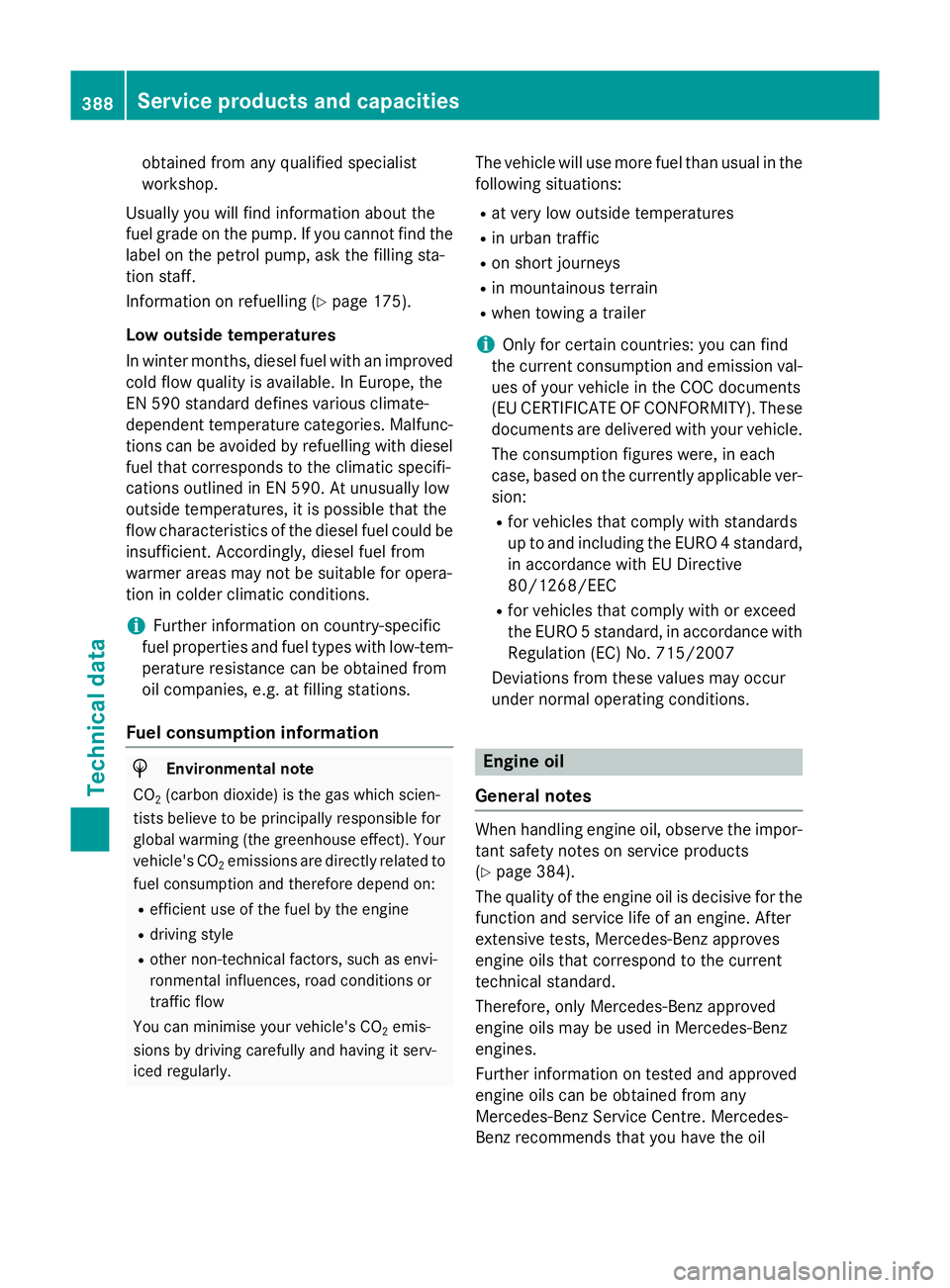 MERCEDES-BENZ GLA SUV 2013 Owners Manual obtained from any qualified specialist
workshop.
Usually you will find information about the
fuel grade on the pump. If you cannot find the label on the petrol pump, ask the filling sta-
tion staff.
I MERCEDES-BENZ GLA SUV 2013 Owners Manual obtained from any qualified specialist
workshop.
Usually you will find information about the
fuel grade on the pump. If you cannot find the label on the petrol pump, ask the filling sta-
tion staff.
I