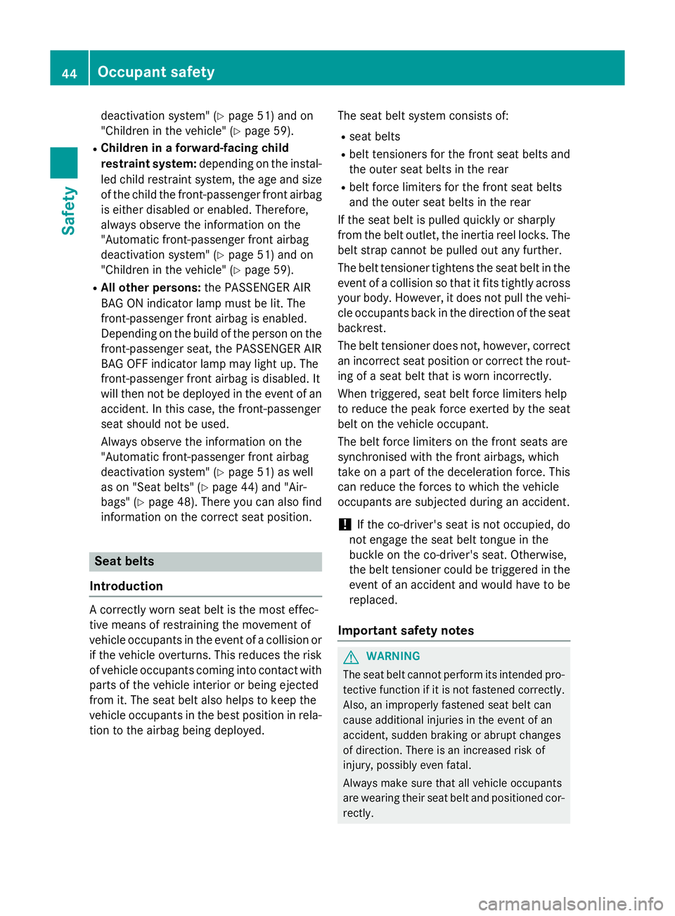 MERCEDES-BENZ GLA SUV 2013 Service Manual deactivation system" (Y
page 51) and on
"Children in the vehicle" (Y page 59).
R Children in a forward-facing child
restraint system: depending on the instal-
led child restraint system, t