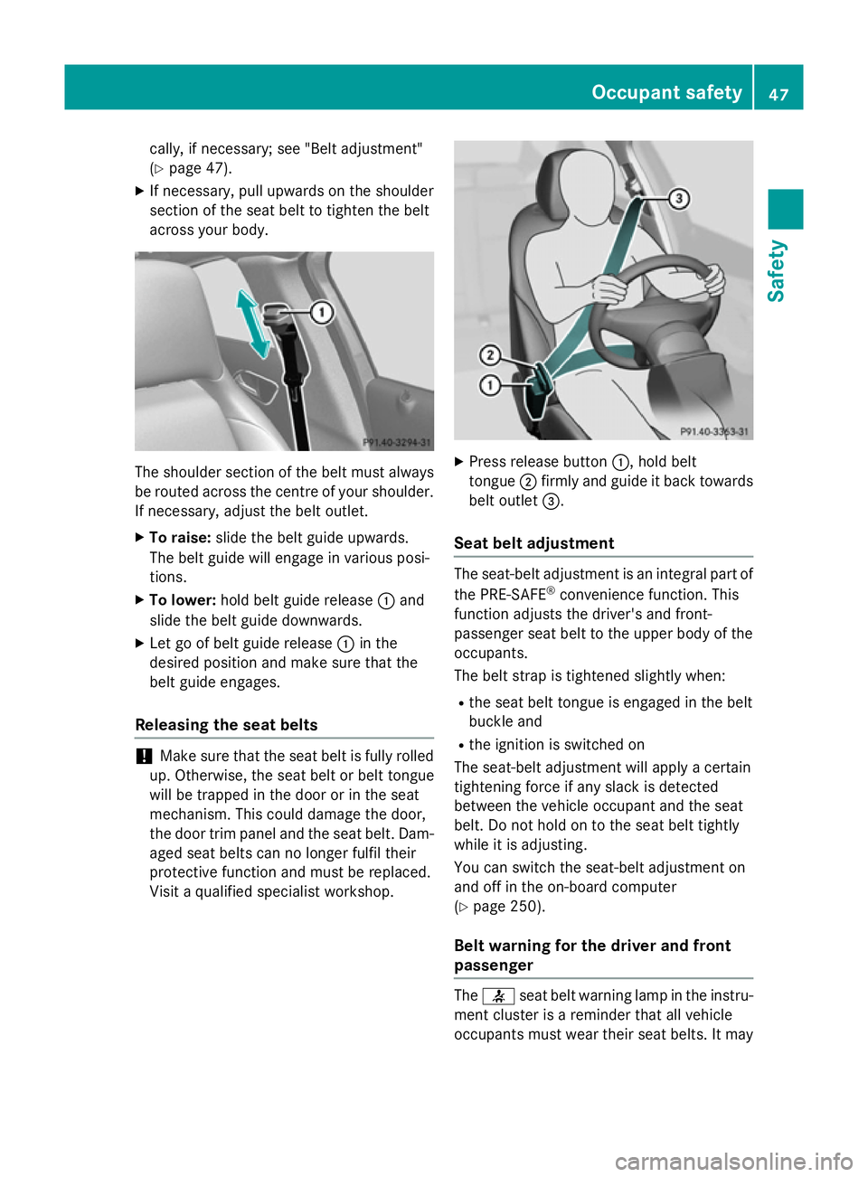 MERCEDES-BENZ GLA SUV 2013 Service Manual cally, if necessary; see "Belt adjustment"
(Y
page 47).
X If necessary, pull upwards on the shoulder
section of the seat belt to tighten the belt
across your body. The shoulder section of the 