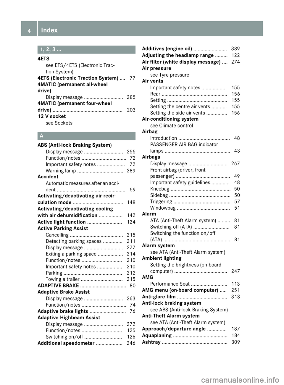 MERCEDES-BENZ GLA SUV 2013 Owners Manual 1, 2, 3 ...
4ETS see ETS/4ETS (Electronic Trac-
tion System)
4ETS (Electronic Traction System) .... 77
4MATIC (permanent all-wheel
drive)
Display message ............................ 285
4MATIC (perma MERCEDES-BENZ GLA SUV 2013 Owners Manual 1, 2, 3 ...
4ETS see ETS/4ETS (Electronic Trac-
tion System)
4ETS (Electronic Traction System) .... 77
4MATIC (permanent all-wheel
drive)
Display message ............................ 285
4MATIC (perma