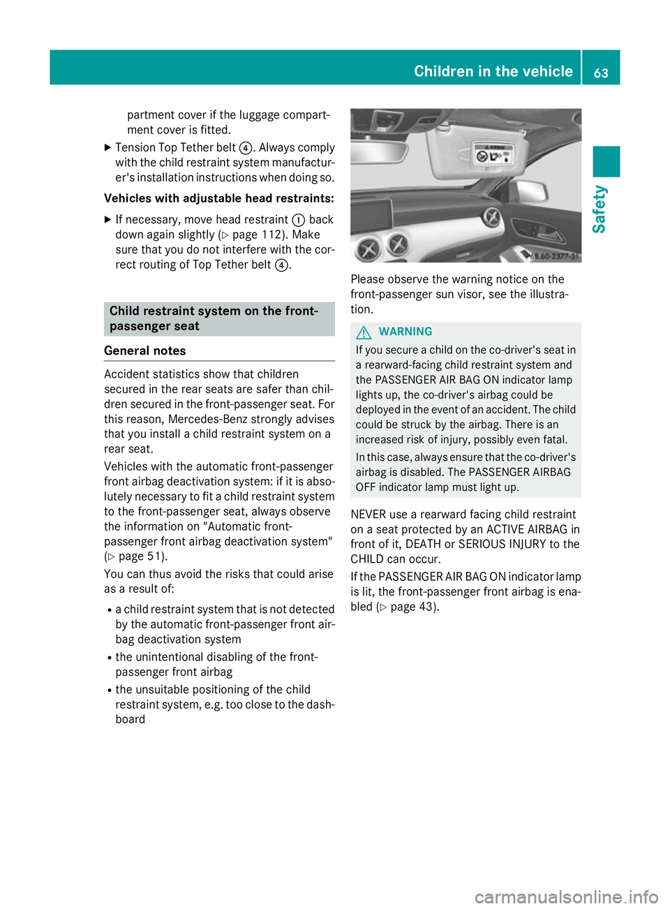 MERCEDES-BENZ GLA SUV 2013 Repair Manual partment cover if the luggage compart-
ment cover is fitted.
X Tension Top Tether belt ?. Always comply
with the child restraint system manufactur-
er's installation instructions when doing so.
Ve MERCEDES-BENZ GLA SUV 2013 Repair Manual partment cover if the luggage compart-
ment cover is fitted.
X Tension Top Tether belt ?. Always comply
with the child restraint system manufactur-
er's installation instructions when doing so.
Ve