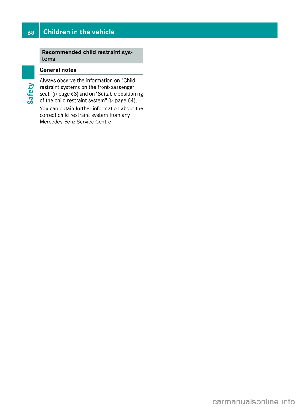 MERCEDES-BENZ GLA SUV 2013 Manual PDF Recommended child restraint sys-
tems
General notes Always observe the information on "Child
restraint systems on the front-passenger
seat" (Y page 63)and on "Suitable positioning
of the c MERCEDES-BENZ GLA SUV 2013 Manual PDF Recommended child restraint sys-
tems
General notes Always observe the information on "Child
restraint systems on the front-passenger
seat" (Y page 63)and on "Suitable positioning
of the c