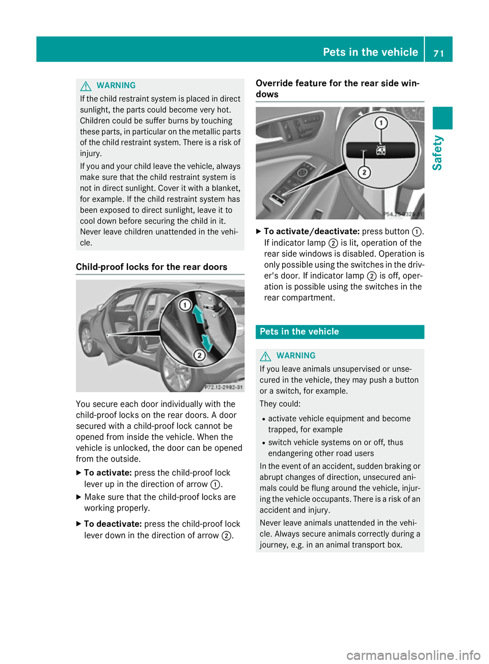 MERCEDES-BENZ GLA SUV 2013 Manual PDF G
WARNING
If the child restraint system is placed in direct sunlight, the parts could become very hot.
Children could be suffer burns by touching
these parts, in particular on the metallic parts
of th MERCEDES-BENZ GLA SUV 2013 Manual PDF G
WARNING
If the child restraint system is placed in direct sunlight, the parts could become very hot.
Children could be suffer burns by touching
these parts, in particular on the metallic parts
of th
