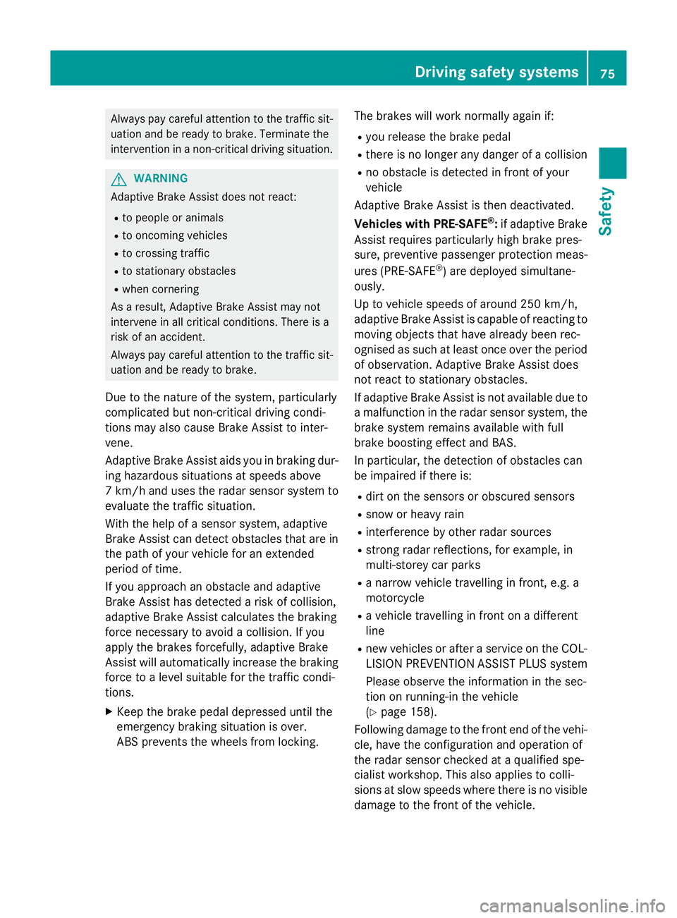 MERCEDES-BENZ GLA SUV 2013 Manual PDF Always pay careful attention to the traffic sit-
uation and be ready to brake. Terminate the
intervention in a non-critical driving situation. G
WARNING
Adaptive Brake Assist does not react:
R to peop MERCEDES-BENZ GLA SUV 2013 Manual PDF Always pay careful attention to the traffic sit-
uation and be ready to brake. Terminate the
intervention in a non-critical driving situation. G
WARNING
Adaptive Brake Assist does not react:
R to peop