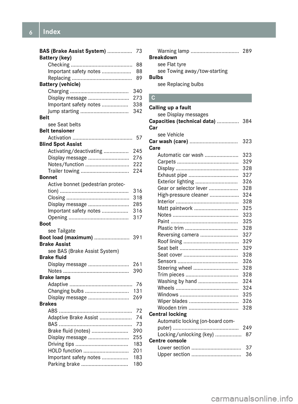 MERCEDES-BENZ GLA SUV 2013  Owners Manual BAS (Brake Assist System)
................. 73
Battery (key)
Checking .......................................... 88
Important safety notes .................... 88
Replacing ...........................