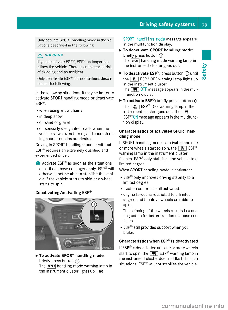 MERCEDES-BENZ GLA SUV 2013 Manual Online Only activate SPORT handling mode in the sit-
uations described in the following. G
WARNING
If you deactivate ESP ®
, ESP ®
no longer sta-
bilises the vehicle. There is an increased risk
of skidding