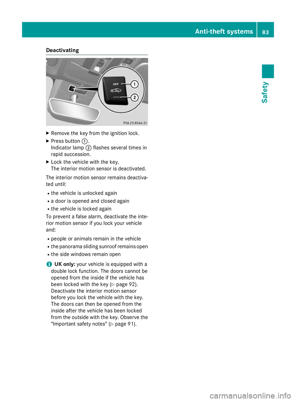 MERCEDES-BENZ GLA SUV 2013 Manual Online Deactivating
X
Remove the key from the ignition lock.
X Press button :.
Indicator lamp ;flashes several times in
rapid succession.
X Lock the vehicle with the key.
The interior motion sensor is deacti