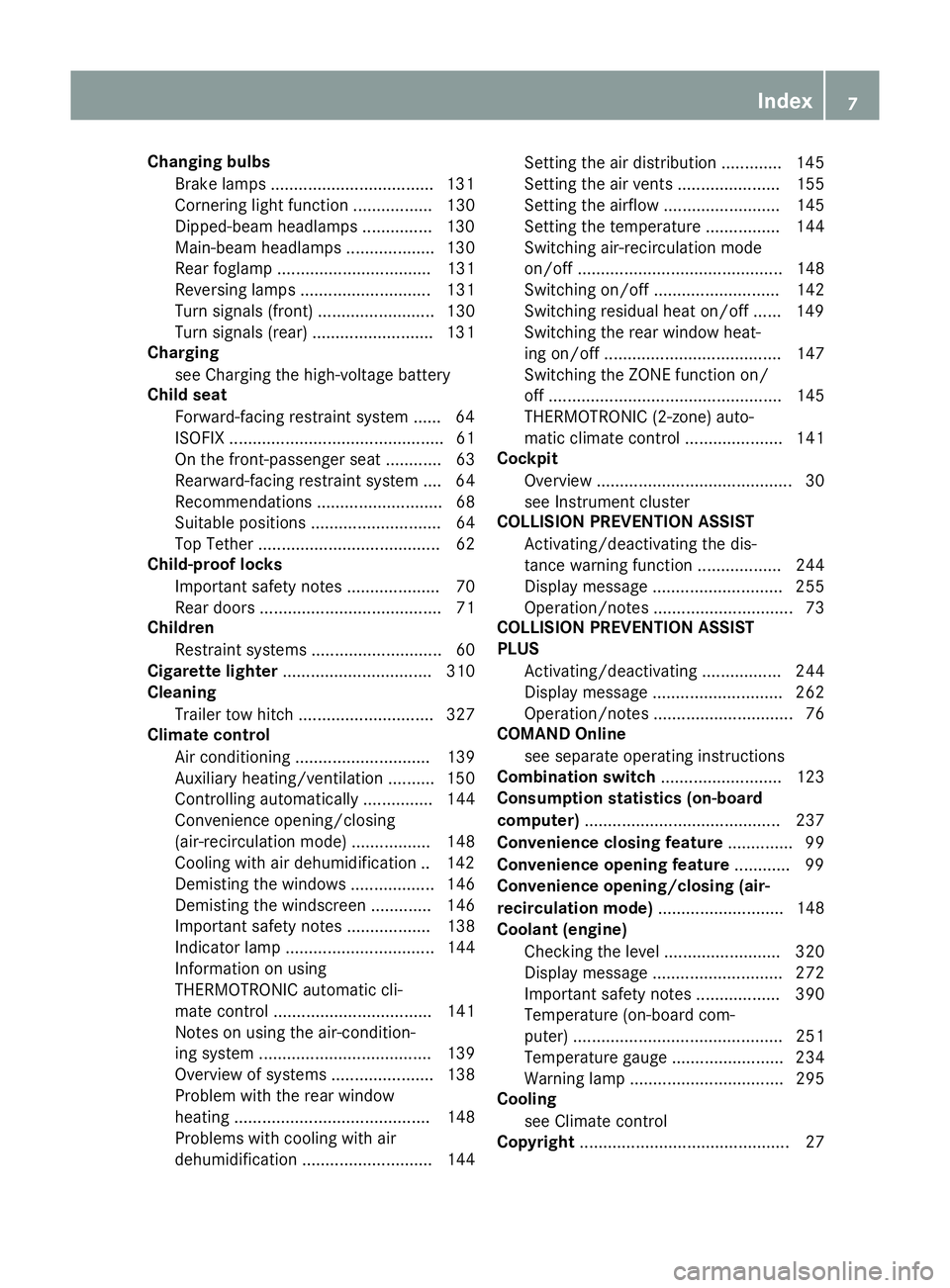 MERCEDES-BENZ GLA SUV 2013 Owners Manual Changing bulbs
Brake lamps .................................. .131
Cornering light function ................. 130
Dipped-beam headlamps .............. .130
Main-beam headlamps ................... 130
MERCEDES-BENZ GLA SUV 2013 Owners Manual Changing bulbs
Brake lamps .................................. .131
Cornering light function ................. 130
Dipped-beam headlamps .............. .130
Main-beam headlamps ................... 130