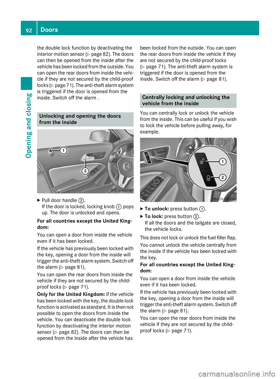 MERCEDES-BENZ GLA SUV 2013 Owners Manual the double lock function by deactivating the
interior motion sensor (Y page 82). The doors
can then be opened from the inside after the vehicle has been locked from the outside. You
can open the rear MERCEDES-BENZ GLA SUV 2013 Owners Manual the double lock function by deactivating the
interior motion sensor (Y page 82). The doors
can then be opened from the inside after the vehicle has been locked from the outside. You
can open the rear