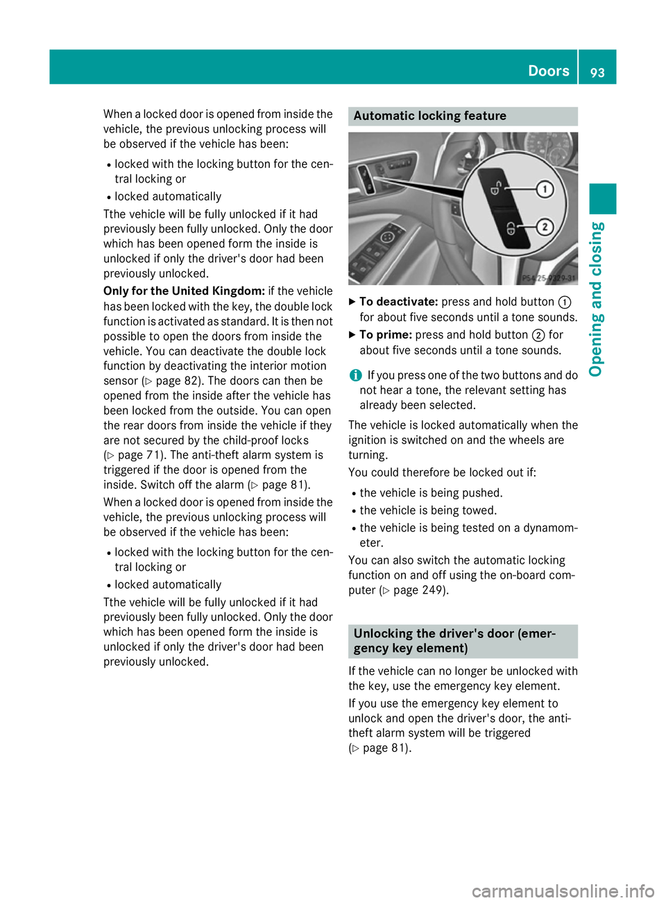 MERCEDES-BENZ GLA SUV 2013 Owners Manual When a locked door is opened from inside the
vehicle, the previous unlocking process will
be observed if the vehicle has been:
R locked with the locking button for the cen-
tral locking or
R locked au MERCEDES-BENZ GLA SUV 2013 Owners Manual When a locked door is opened from inside the
vehicle, the previous unlocking process will
be observed if the vehicle has been:
R locked with the locking button for the cen-
tral locking or
R locked au