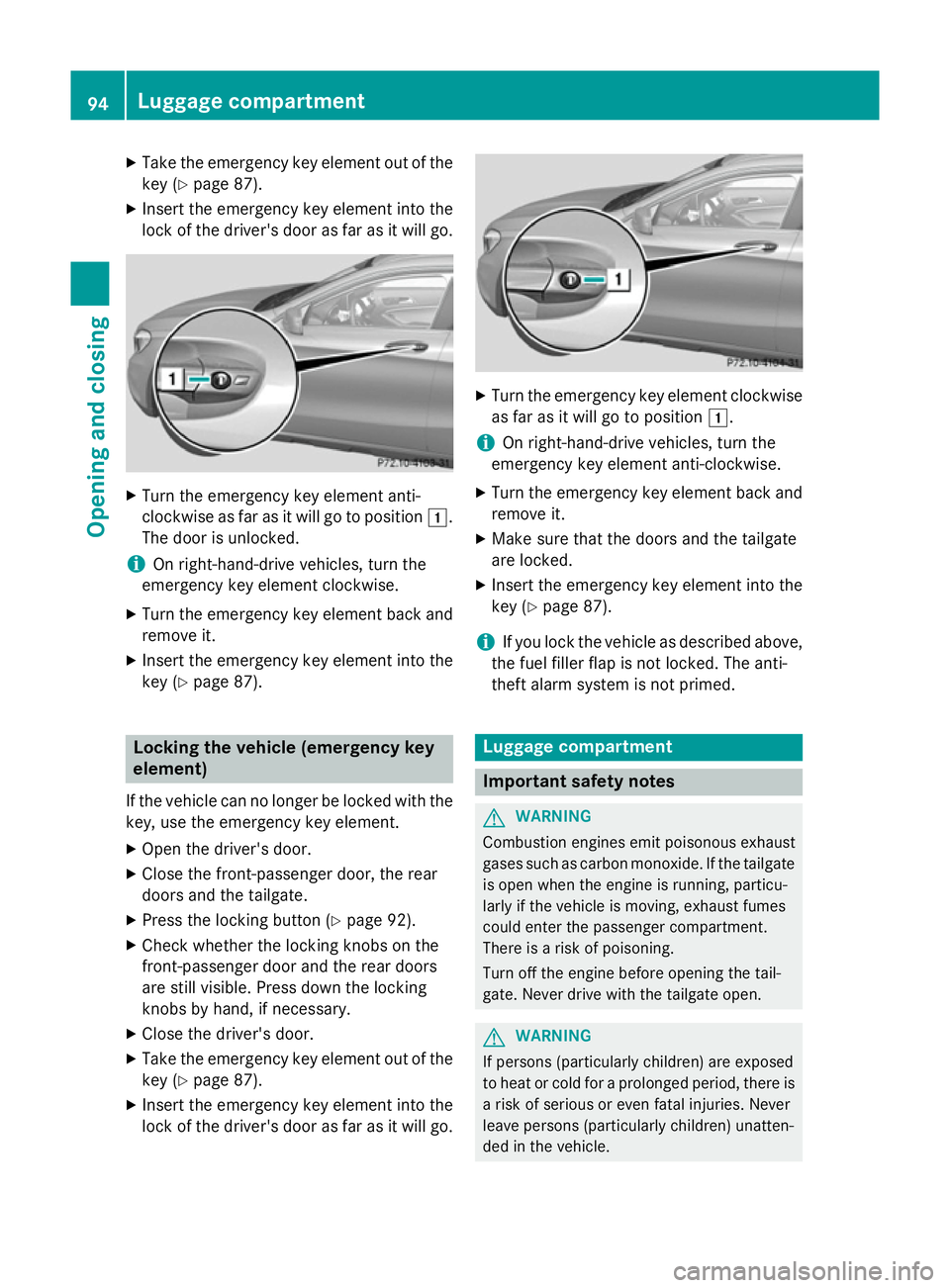 MERCEDES-BENZ GLA SUV 2013 Owners Manual X
Take the emergency key element out of the
key (Y page 87).
X Insert the emergency key element into the
lock of the driver's door as far as it will go. X
Turn the emergency key element anti-
cloc MERCEDES-BENZ GLA SUV 2013 Owners Manual X
Take the emergency key element out of the
key (Y page 87).
X Insert the emergency key element into the
lock of the driver's door as far as it will go. X
Turn the emergency key element anti-
cloc