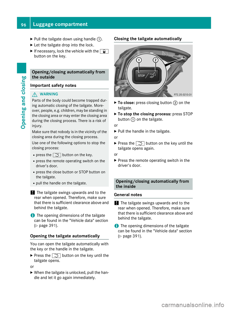MERCEDES-BENZ GLA SUV 2013 Owners Manual X
Pull the tailgate down using handle :.
X Let the tailgate drop into the lock.
X If necessary, lock the vehicle with the &
button on the key. Opening/closing automatically from
the outside
Important MERCEDES-BENZ GLA SUV 2013 Owners Manual X
Pull the tailgate down using handle :.
X Let the tailgate drop into the lock.
X If necessary, lock the vehicle with the &
button on the key. Opening/closing automatically from
the outside
Important