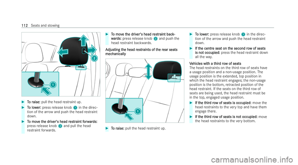 MERCEDES-BENZ GLB SUV 2021  Owners Manual #
T To r o r aise:
aise: pullthe head restraint up. #
T
To low
o low er:
er:press release knob 1inthe direc-
tion of the ar row and push the head restraint
down. #
T To mov o mov e t
e the dr
he dr iv
